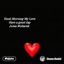 Check spelling or type a new query. Good Morning My Love Have A Good Day Juma Mubarak Nojoto