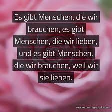Spruch Es Gibt Menschen Die Wir Brauchen Es Gibt Sagdas
