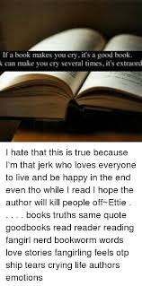A place for really cute pictures and videos!. If A Book Makes You Cry It S A Good Book K Can Make You Cry Several Times It S Extraord I Hate That This Is True Because I M That Jerk Who Loves Everyone