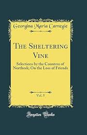 The Sheltering Vine, Vol. 5: Selections by the Countess of Northesk; On the  Loss of Friends (Classic Reprint) : Carnegie, Georgina Maria: Amazon.in:  किताबें