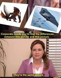 Check spelling or type a new query. Corporate Needs You To Find The Differences Between This Picture And This Picture They Re The Saï¬je Picture Ifunny Monster Hunter Memes Monster Hunter Series Monster Hunter World