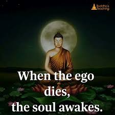 When The Ego Dies The Soul Awakes Beautiful And Truthful Affirmation Ego Buddhist Quotes Buddhism Quote Buddha Quote