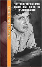 The Ties of the Railroad Tracks Home: the Poetry of Jared Carter by Gilbert  Wesley Purdy