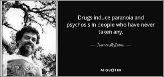 Terence McKenna quote: Drugs induce paranoia and psychosis in ... via Relatably.com