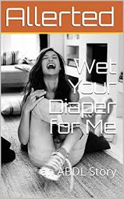 We did not find results for: Wet Your Diaper For Me An Abdl Story By Allerted