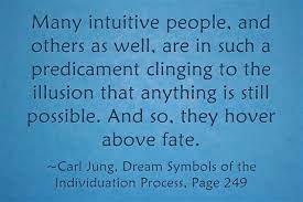 Many Intuitive People And Others As Well Are In Such A Predicament Clinging To The Illusion That Anything Is Still Poss Wisdom Quotes Carl Jung Quotes Quotes
