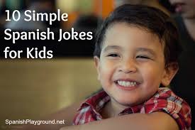 They are just the formula you need for a few good laughs. 10 Simple Spanish Jokes For Kids Spanish Playground