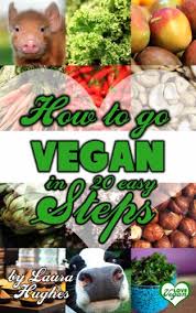 Amazon Com How To Go Vegan In 20 Easy Steps Ebook Hughes Laura Books