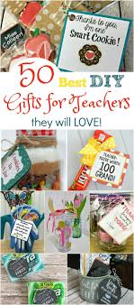Homemade Birthday Gift For Teacher 50 Best Diy Teachers Gifts They Will Love Diy Teacher Gifts Teachers Diy Easy Teacher Gifts