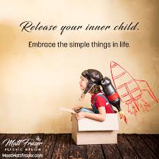 inspirational quote release your inner child embrace the simple things in life to discover more or find a inner child quotes inner child healing inner child