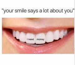 Dopl3r Com Memes Your Smile Says A Lot About You I Need Money