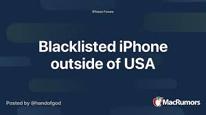 He's not fucked, i've bought several blacklisted phones for cheap and there are ways to unblock them. Blacklisted Iphone Outside Of Usa Macrumors Forums