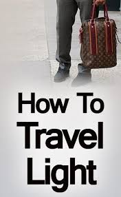 How To Pack Your Travel Bag Light Luggage Packing Tips When Traveling Lightweight Packing Tips For Men Traveling By Yourself Travel Light Lightweight Packing