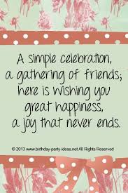 A Simple Celebration A Gathering Of Friends Here Is Wishing You Great Happiness Cute Happy Birthday Quotes Birthday Wishes For Friend Happy Birthday Quotes