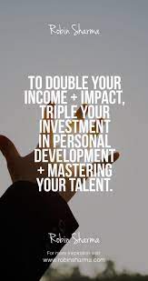 To Double Your Income Impact Triple Your Investment In Personal Development Mastering Your Talent Study Motivation Quotes Career Quotes Positive Quotes