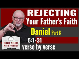 Daniel Bible Study Part 8 (Rejecting Your Father's Faith)