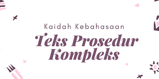 Dimana suatu objek tidak dapat ditinjau secara parsial dan harus dipecahkan dalam bentuk variabel. Kaidah Kebahasaan Teks Prosedur Kompleks Halaman All Kompas Com