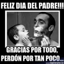 Feliz día del padre a todos los padres! Dia Del Padre Los Mejores Memes Un1on Edomex
