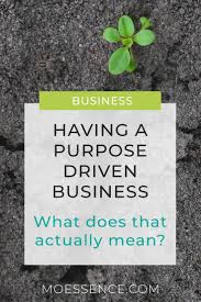 What Does It Mean To Be A Purpose Driven Business Business Ethics Green Marketing Social Enterprise