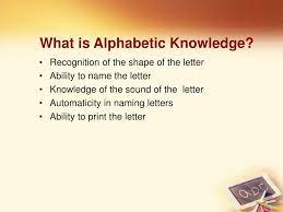 Alphabet knowledge is the knowledge of individual letter names, sounds, and shapes. Ppt Alphabetic Knowledge Powerpoint Presentation Free Download Id 53351