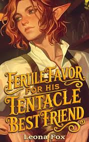 Fertile Favor for His Tentacle Best Friend: A Fantasy MM Romance by Leona  Fox