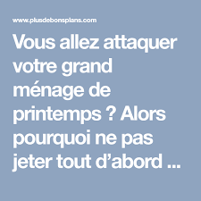 Vous Allez Attaquer Votre Grand Menage De Printemps Alors Pourquoi Ne Pas Jeter Tout D Abord Un Peti Nettoyage De Printemps Grand Menage Astuce De Grand Mere