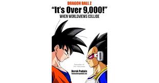 Jul 14, 2021 · after watching dragon ball, your enjoyment is guaranteed to be over 9000! Dragon Ball Z It S Over 9 000 When Worldviews Collide By Derek Padula