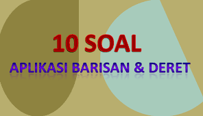 10 Soal Aplikasi Barisan Deret Dan Penyelesaiannya Soalfismat Com