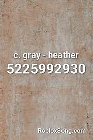 C Gray Heather Roblox Id Roblox Music Codes In 2020 Roblox Roblox Codes Coding