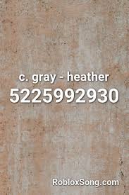 Currently, this song is being played more than 4,105,226,464 time on the game. C Gray Heather Roblox Id Roblox Music Codes Roblox Roblox Funny Roblox Codes