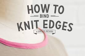 If you prefer photos make sure you check. How To Bind Knit Edges The Ultimate Guide Colette Blog