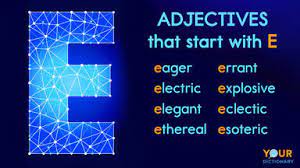Maybe you would like to learn more about one of these? Adjectives That Start With E