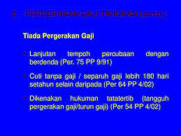 Pergerakan gaji biasa secara isyarat kali ketiga kerana cuti menjaga anak melebihi 180 hari pada tahun 2018 (cuti tanpa gaji mengikut pekeliling perkhidmatan bilangan 9 tahun 1991). Peraturan Peraturan Pegawai Awam Ppt Download