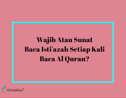 Berikut, doa sebelum membaca alquran yang dapat kamu baca: Wajib Atau Sunat Baca Isti Azah Setiap Kali Baca Al Quran Almukhlisin