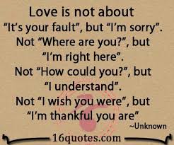 Im sorry my love quotes. Love Is Not About It S Your Fault Im Sorry Quotes Sorry Messages For Girlfriend Sorry Message For Boyfriend