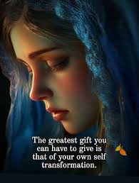 The greatest gift Thegreatestgiftyou you can have to give is that of your  own self transformation.