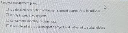 Solved A project management plan q,Is a detailed description ...