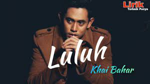 Sudah puas aku menangis lagi kau hadirkan mendung awan yang kelam namun ku kan tetap bisa betahan. Luluh Khai Bahar Lirik Lagu Youtube
