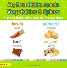 Here is a list of common clothing names in haitian creole. My First Haitian Creole Vegetables Spices Picture Book Bilingual Early Learning Easy Teaching Haitian Creole Books For Kids Teach Learn Basic Haitian Creole Words For Children By Gina S