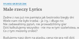 31 may 2011 the song debuted at rmf fm on 19th place and remained on the list for 13 weeks. Male Rzeczy Lyrics By Sylwia Grzeszczak Zadne Z Nas Juz