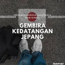Mengapa Bangsa Indonesia Menyambut Gembira Kedatangan Jepang Mengapa Kenapa Penyebab Alasan