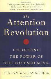 A cogent overview by a master of meditation of the buddhist process of attentional . The Attention Revolution Unlocking The Power Of The Focused Mind Wallace Phd President B Alan Goleman Ph D Prof Daniel Amazon Com Mx Libros