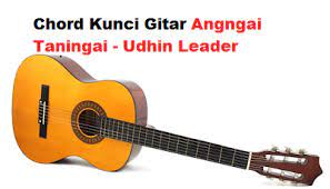 Chord Kunci Gitar Angngai Taningai Udhin Leader Calonpintar Com