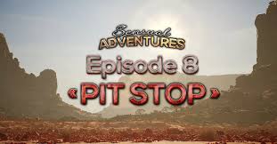 Sensual Adventures - Episode 8 - Pit Stop