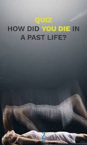 How Did You Die In A Past Life Past Life Quiz Life