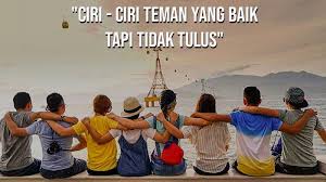 Ciri ciri kawan yang baik. 8 Ciri Ciri Teman Yang Baik Tapi Tidak Tulus Magersena