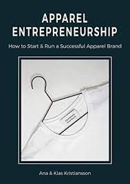 The game of how to start a brand has completely changed over the last decade. Apparel Entrepreneurship How To Start Run A Successful Apparel Brand English Edition Ebook Kristiansson Ana Kristiansson Klas Amazon De Kindle Shop