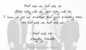Hold Onto Me Mayday Parade Mayday Parade Words Music Is Life