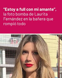 https://ow.ly/lyhw50VRStv “Estoy a full con mi amante”, la foto bomba de  Laurita Fernández en la bañera que rompió todo