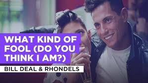 Prime Video: What Kind Of Fool (Do You Think I Am?) in the Style of Bill  Deal & Rhondels